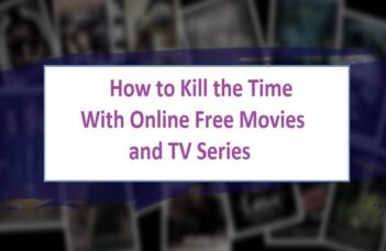 How to Kill the Time With Online Free Movies and TV Series