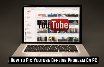 How to Fix Youtube Offline Problem On PC