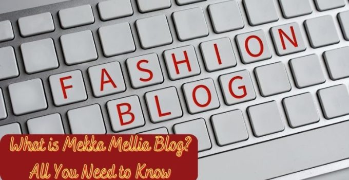 What is Mekka Mellia Blog? All You Need to Know