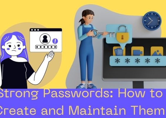 Strong Passwords: How to Create and Maintain Them