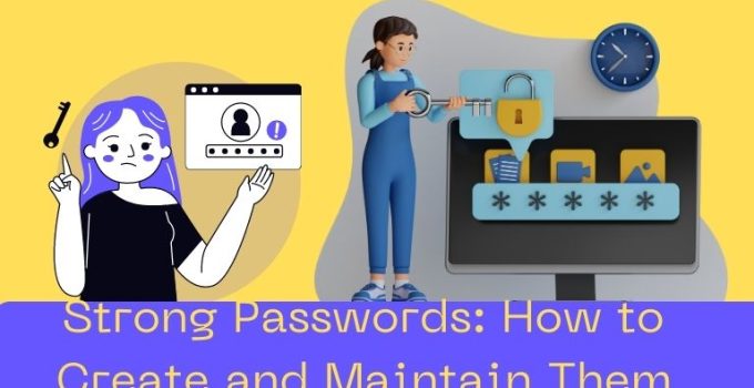 Strong Passwords: How to Create and Maintain Them