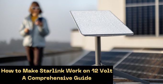 How to Make Starlink Work on 12 Volt: A Comprehensive Guide