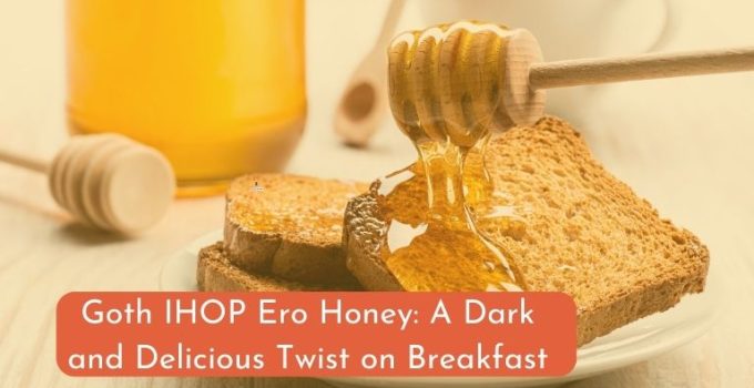 Goth IHOP Ero Honey: A Dark and Delicious Twist on Breakfast