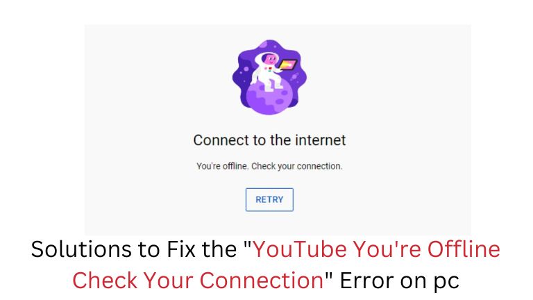 Solutions to Fix the "YouTube You're Offline Check Your Connection" Error on pc