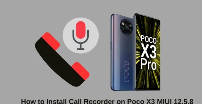 How to Install Call Recorder on Poco X3 MIUI 12.5.8