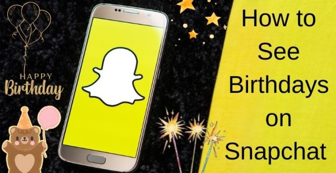 How to See Birthdays on Snapchat 2023
