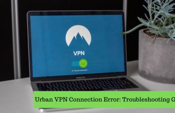 Urban VPN Connection Error