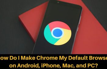 How Do I Make Chrome My Default Browser on Android, iPhone, Mac, and PC?