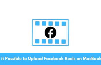 Is it Possible to Upload Facebook Reels on MacBook?