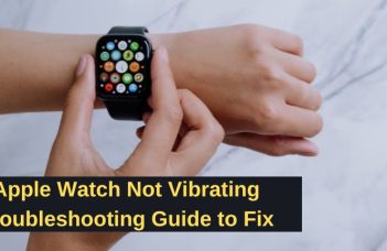 Apple Watch Not Vibrating: Troubleshooting Guide to Fix