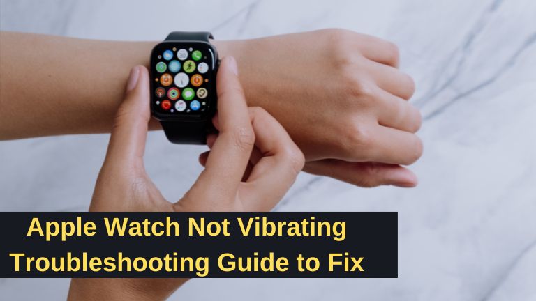 apple-watch-not-vibrating-troubleshooting-guide-to-fix