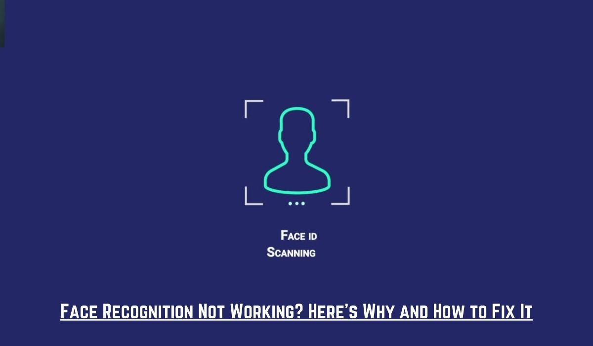 Face Recognition Not Working? Here's Why and How to Fix It