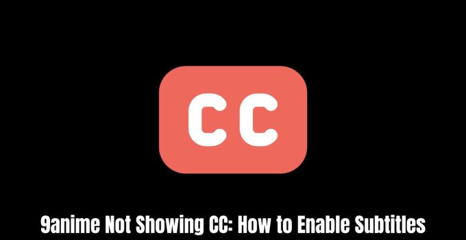 9anime Not Showing CC: How to Enable Subtitles